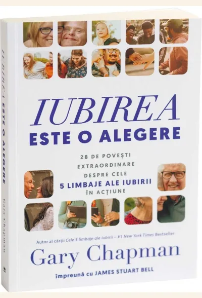 Iubirea este o alegere: 20 de povești extraordinare despre cele 5 limbaje ale iubirii în acțiune