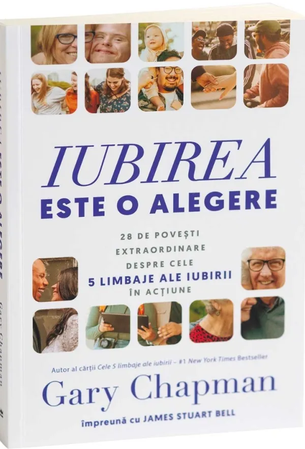 Iubirea este o alegere: 20 de povești extraordinare despre cele 5 limbaje ale iubirii în acțiune