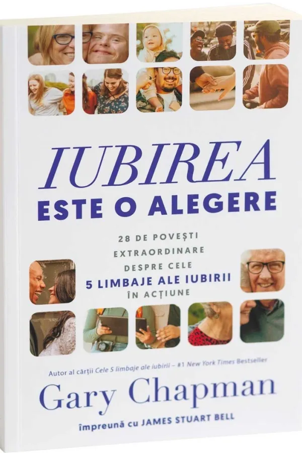 Iubirea este o alegere: 20 de povești extraordinare despre cele 5 limbaje ale iubirii în acțiune