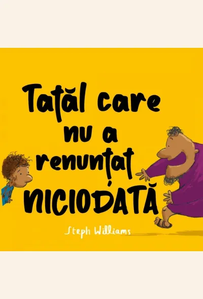 Tatăl care nu a renunțat niciodată (seria Eu sunt mic, dar Dumnezeu e mare)