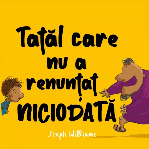 Tatăl care nu a renunțat niciodată (seria Eu sunt mic, dar Dumnezeu e mare)