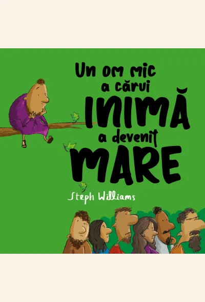 Un om mic a cărui inimă a devenit mare (seria Eu sunt mic, dar Dumnezeu e mare)