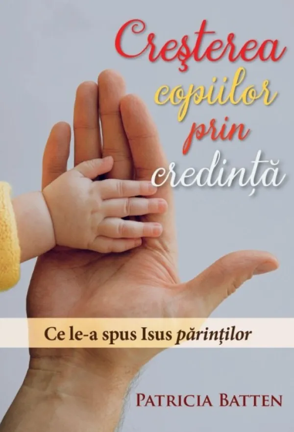 Creșterea copiilor prin credință. Ce le-a spus Isus părinților