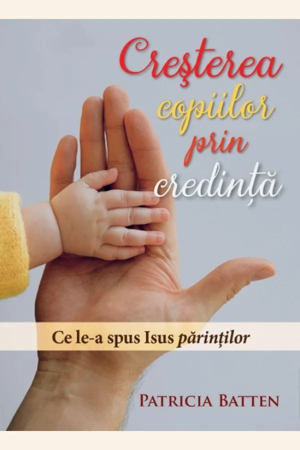 Creșterea copiilor prin credință. Ce le-a spus Isus părinților
