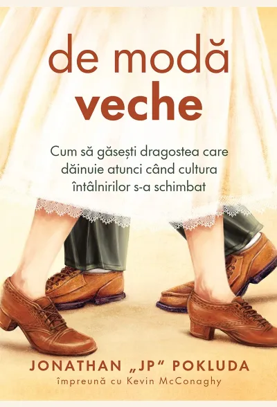 De modă veche: Cum să găsești dragostea care dăinuie atunci când cultura întâlnirilor s-a schimbat