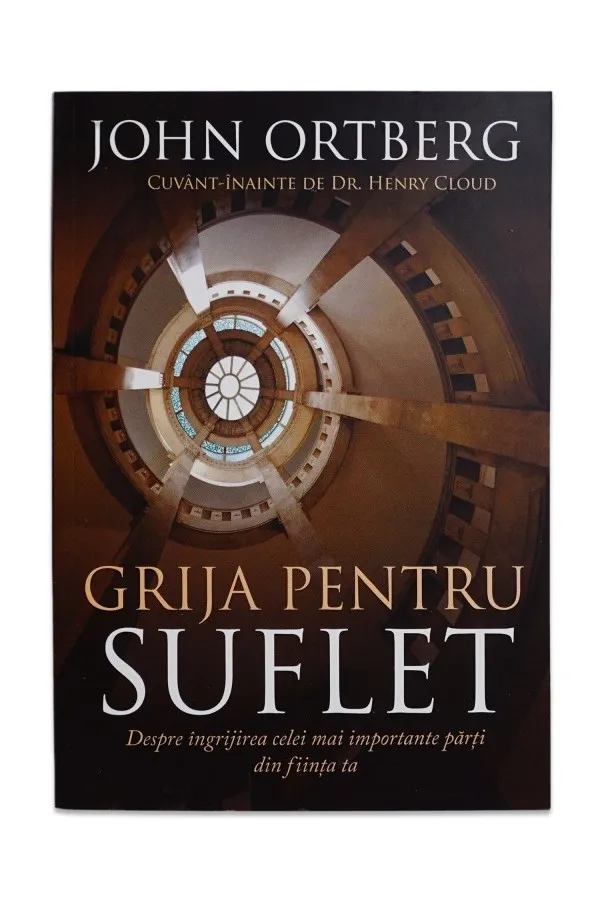 Grija pentru suflet. Despre ingrijirea celei mai importante parti din fiinta ta