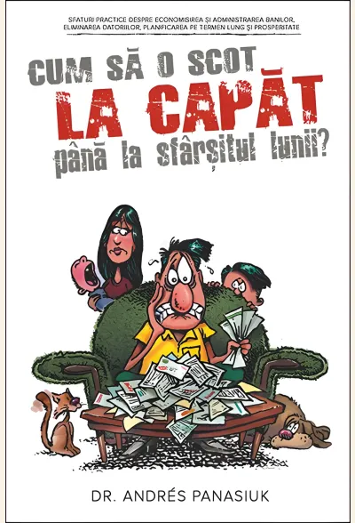 Cum să o scot la capăt până la sfârșitul lunii? Sfaturi practice despre economisirea și administrarea banilor, eliminarea datoriilor, planificarea pe termen lung și prosperitate