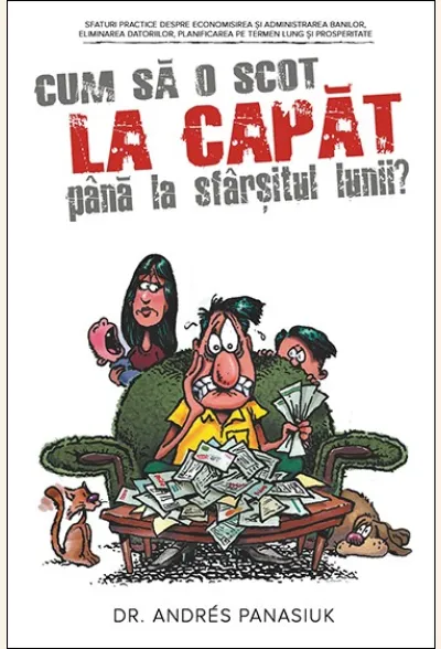 Cum sa o scot la capat pana la sfarsitul lunii? Sfaturi practice despre economisirea si administrarea banilor, eliminarea datoriilor, planificarea pe termen lung si prosperitate