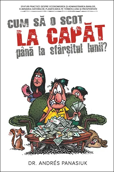 Cum sa o scot la capat pana la sfarsitul lunii? Sfaturi practice despre economisirea si administrarea banilor, eliminarea datoriilor, planificarea pe termen lung si prosperitate