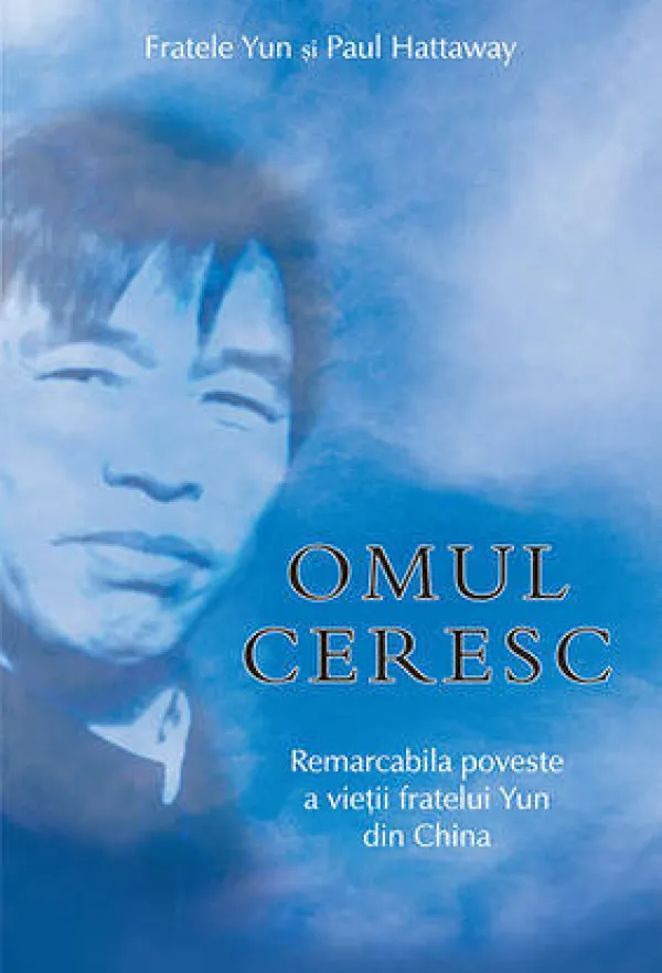 Omul ceresc. Remarcabila poveste a vietii fratelui Yun din China