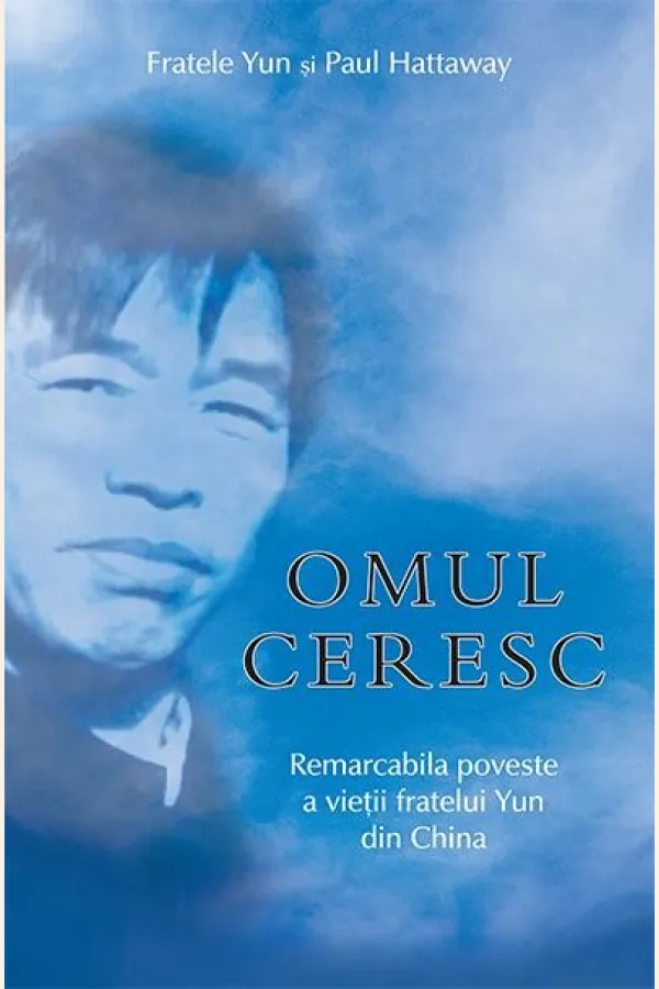 Omul ceresc. Remarcabila poveste a vieții fratelui Yun din China
