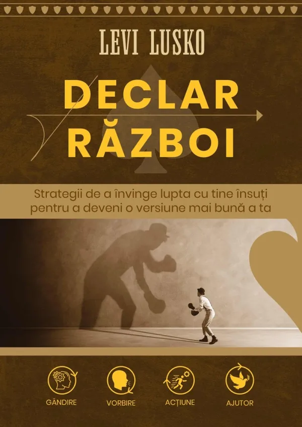 Declar război: Strategii de a învinge lupta cu ține însuți pentru a deveni o versiune mai bună a ta