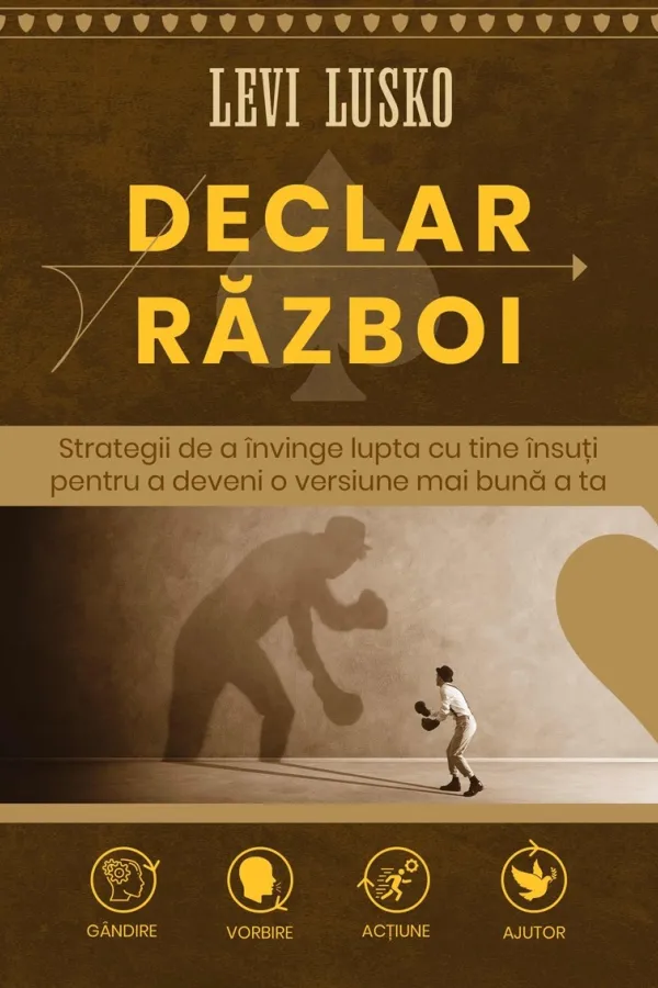 Declar război: Strategii de a învinge lupta cu ține însuți pentru a deveni o versiune mai bună a ta