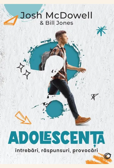 Adolescența: Întrebări, răspunsuri, provocări. Ghid de supraviețuire pentru tânara generație