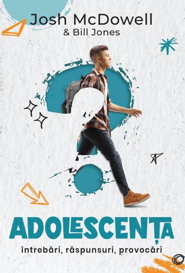 Adolescența: Întrebări, răspunsuri, provocări. Ghid de supraviețuire pentru tânara generație