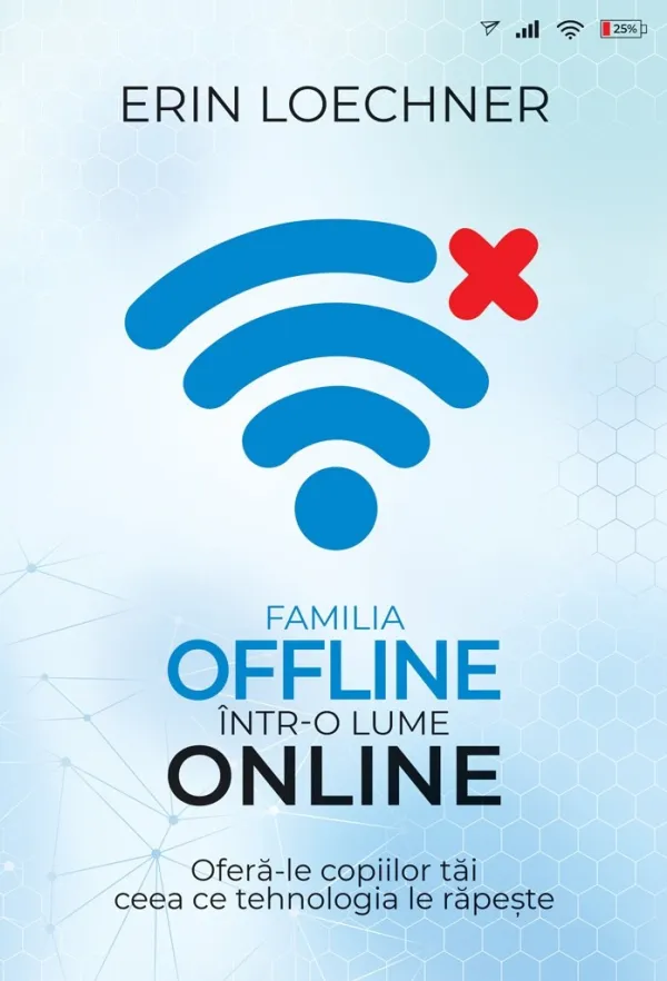 Familia offline într-o lume online: Oferă-le copiilor tăi ceea ce tehnologia le răpește