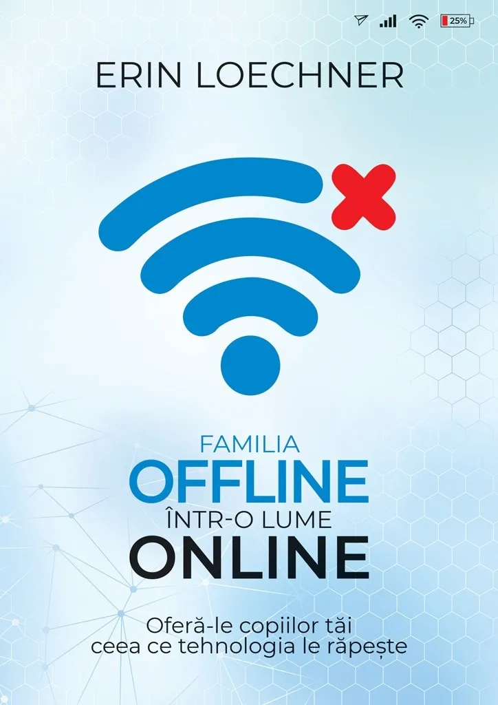 Familia offline într-o lume online: Oferă-le copiilor tăi ceea ce tehnologia le răpește