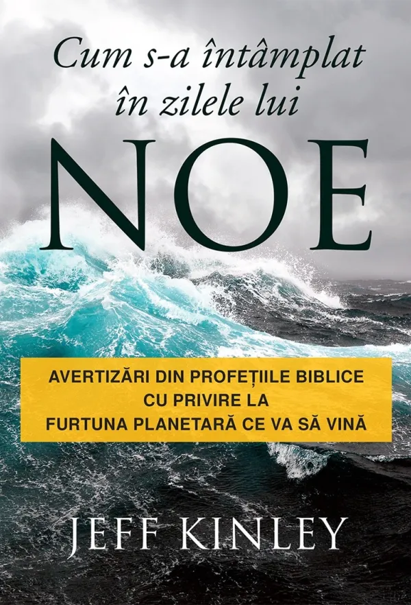Cum s-a întâmplat în zilele lui Noe: Avertizări din profețiile biblice cu privire la furtuna planetară ce va să vină