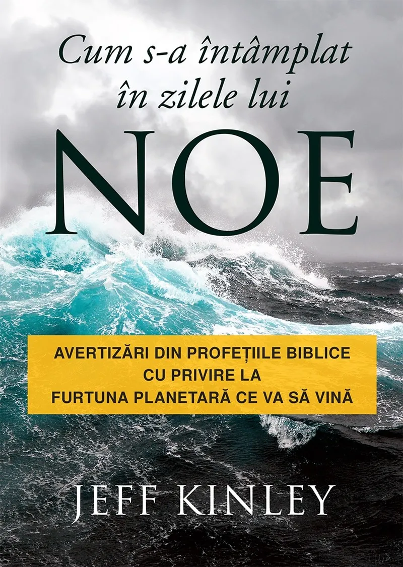 Cum s-a întâmplat în zilele lui Noe: Avertizări din profețiile biblice cu privire la furtuna planetară ce va să vină