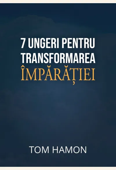 7 ungeri pentru transformarea Împărăției