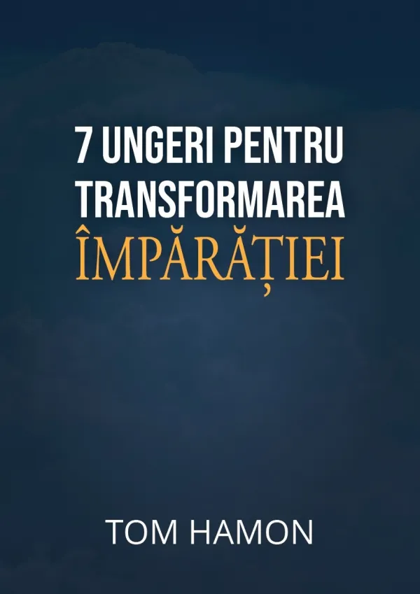7 ungeri pentru transformarea Împărăției