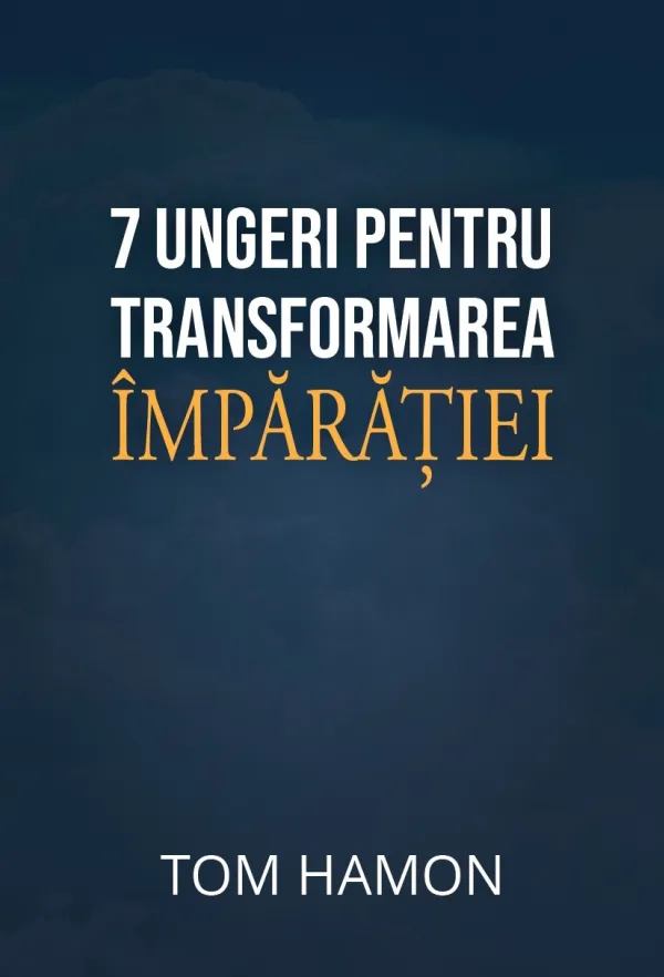 7 ungeri pentru transformarea Împărăției