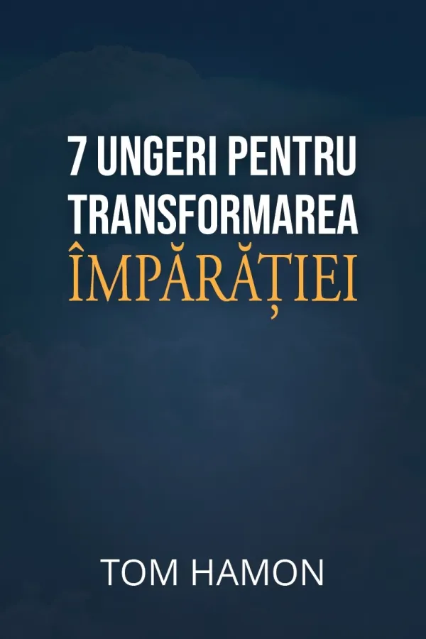 7 ungeri pentru transformarea Împărăției