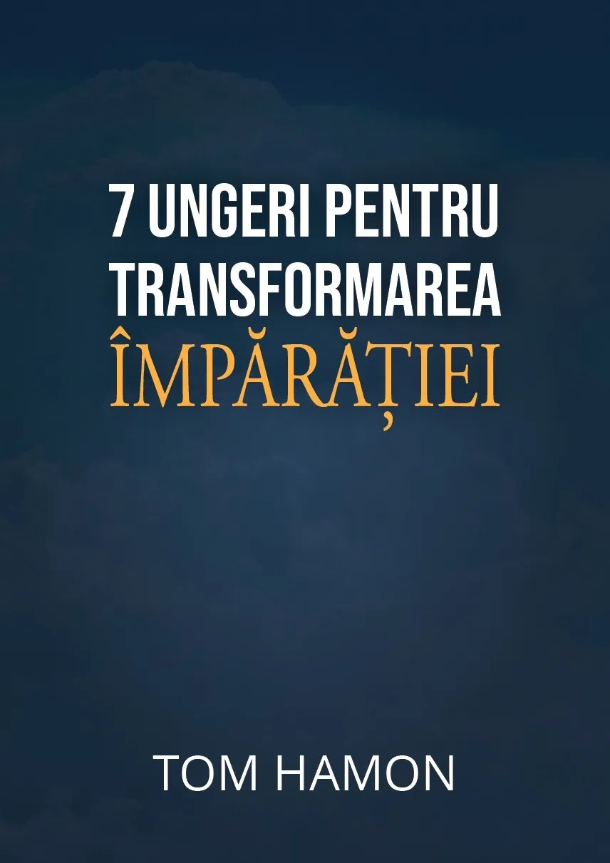 7 ungeri pentru transformarea Împărăției