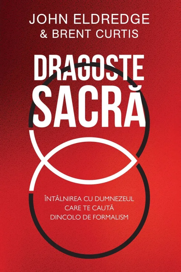 Dragoste sacră: Întâlnirea cu Dumnezeul care te caută dincolo de formalism