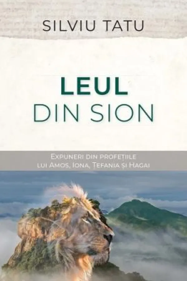 Leul din Sion: Expuneri din profețiile lui Amos, Iona, Țefania și Hagai