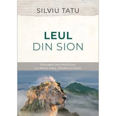 Leul din Sion: Expuneri din profețiile lui Amos, Iona, Țefania și Hagai
