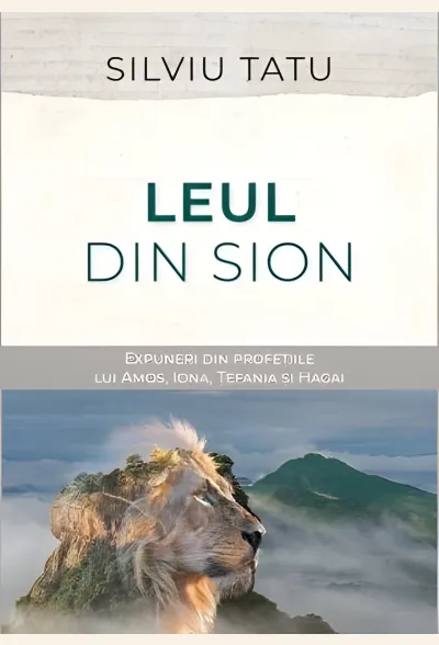 Leul din Sion: Expuneri din profețiile lui Amos, Iona, Țefania și Hagai