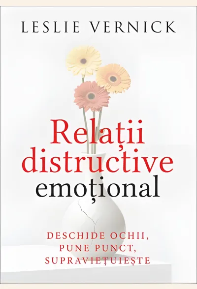 Relații distructive emoțional. Deschide ochii, pune punct, supraviețuiește