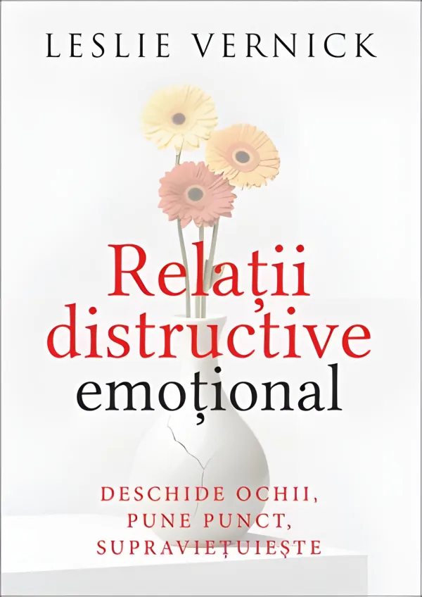 Relații distructive emoțional. Deschide ochii, pune punct, supraviețuiește