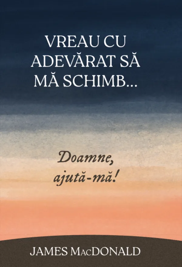Vreau cu adevarat sa ma schimb... Doamne, ajuta-ma!