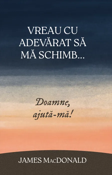 Vreau cu adevarat sa ma schimb... Doamne, ajuta-ma!
