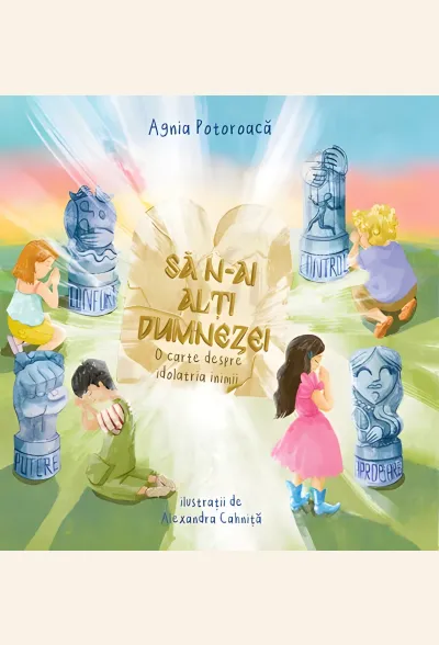 Să n-ai alți dumnezei. O carte despre idolatria inimii