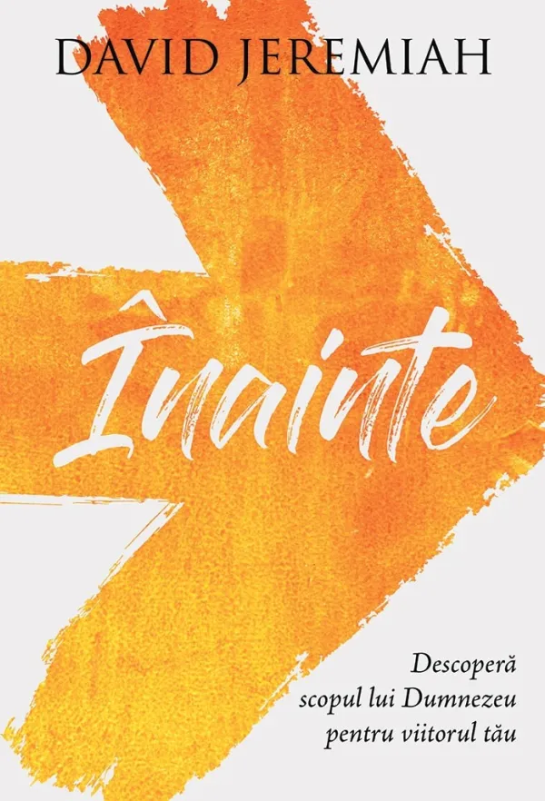 Înainte. Descoperă scopul lui Dumnezeu pentru viitorul tău