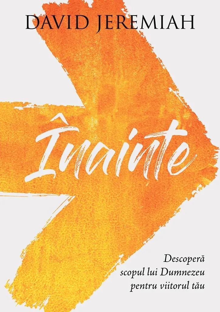 Înainte. Descoperă scopul lui Dumnezeu pentru viitorul tău