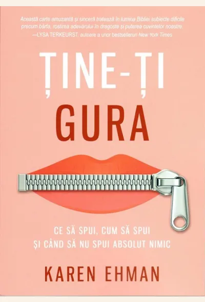 Ține-ți gura. Ce să spui, cum să spui și când să nu spui absolut nimic