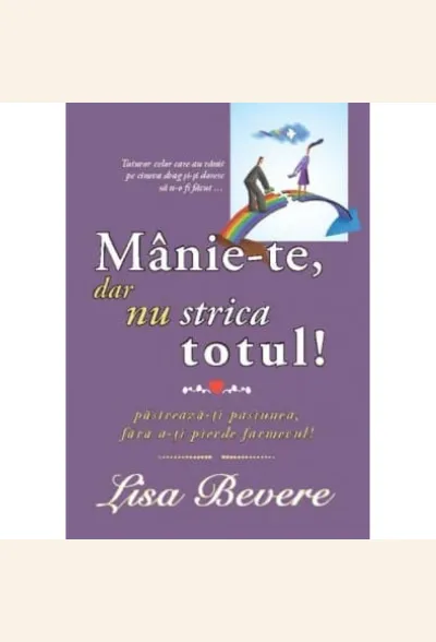 Manie-te, dar nu strica totul. Pastreaza-ti pasiunea, fara a-ti pierde farmecul!