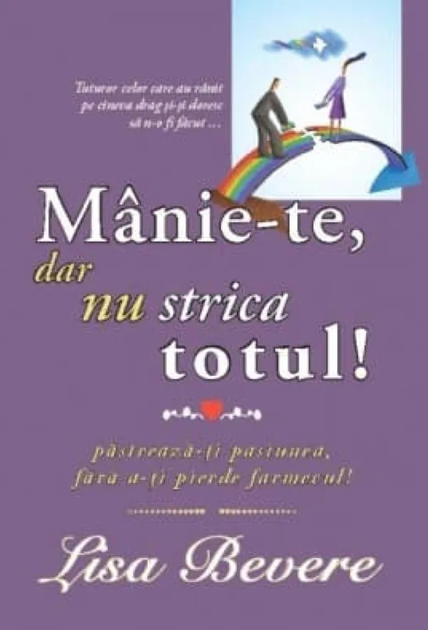 Manie-te, dar nu strica totul. Pastreaza-ti pasiunea, fara a-ti pierde farmecul!