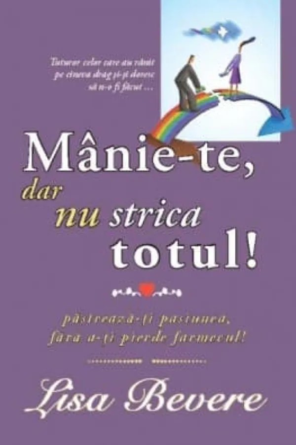 Manie-te, dar nu strica totul. Pastreaza-ti pasiunea, fara a-ti pierde farmecul!