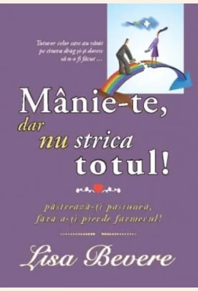 Mânie-te, dar nu strica totul. Păstrează-ți pasiunea, fără a-ți pierde farmecul!