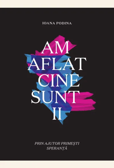 Am aflat cine sunt. Vol. 2. Prin ajutor primești speranță