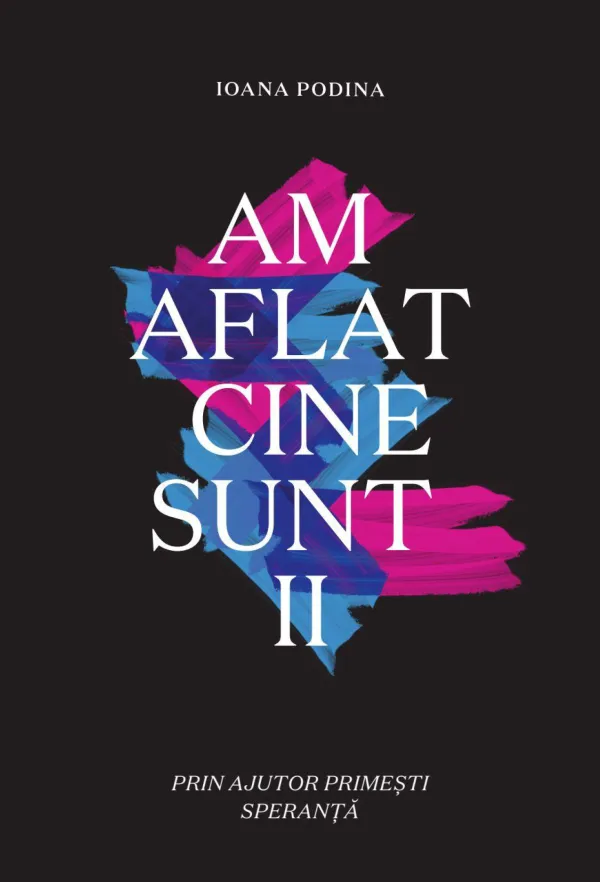 Am aflat cine sunt. Vol. 2. Prin ajutor primești speranță