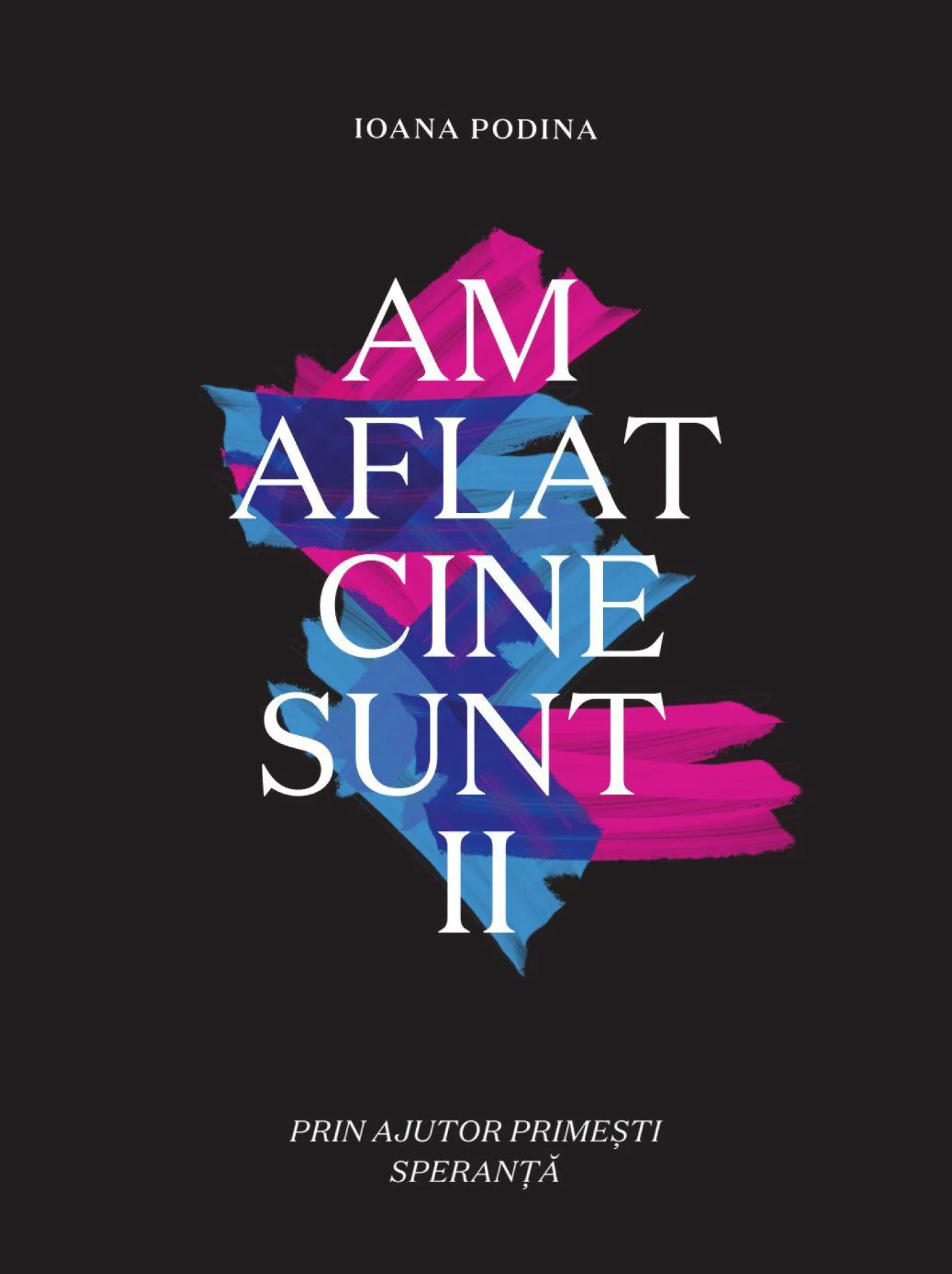 Am aflat cine sunt. Vol. 2. Prin ajutor primești speranță