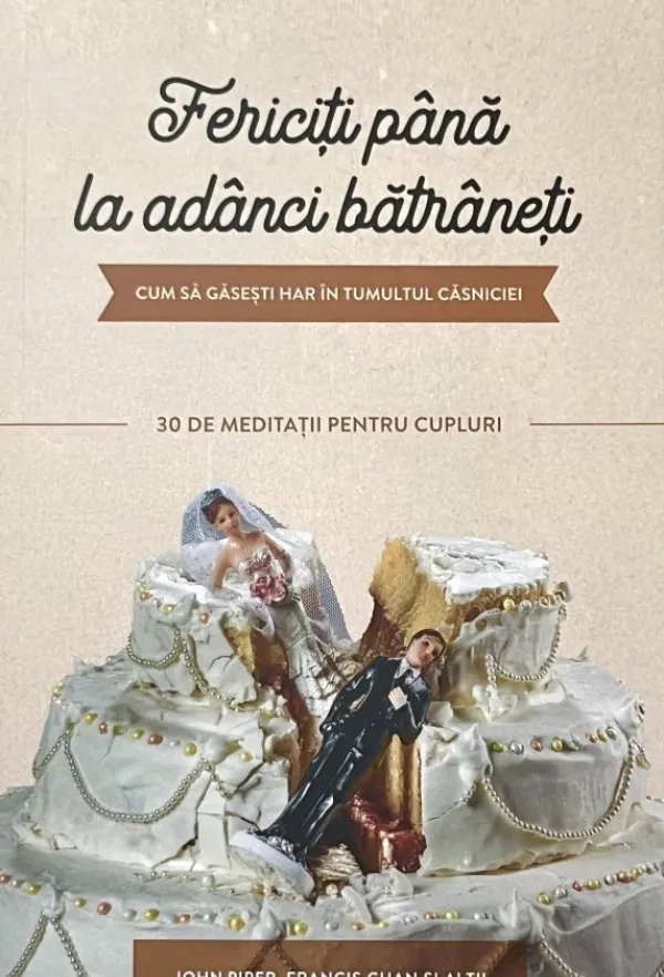 Fericiți până la adânci bătrâneți: Cum să găsești har în tumultul căsniciei – 30 de meditații pentru cupluri