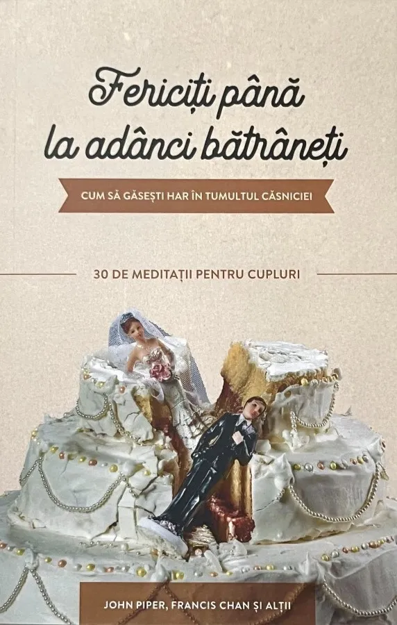 Fericiți până la adânci bătrâneți: Cum să găsești har în tumultul căsniciei – 30 de meditații pentru cupluri