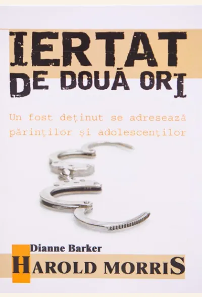 Iertat de doua ori. Un fost detinut se adreseaza parintilor si adolescentilor